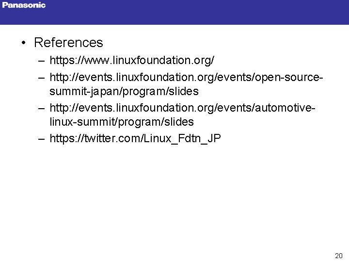  • References – https: //www. linuxfoundation. org/ – http: //events. linuxfoundation. org/events/open-sourcesummit-japan/program/slides –