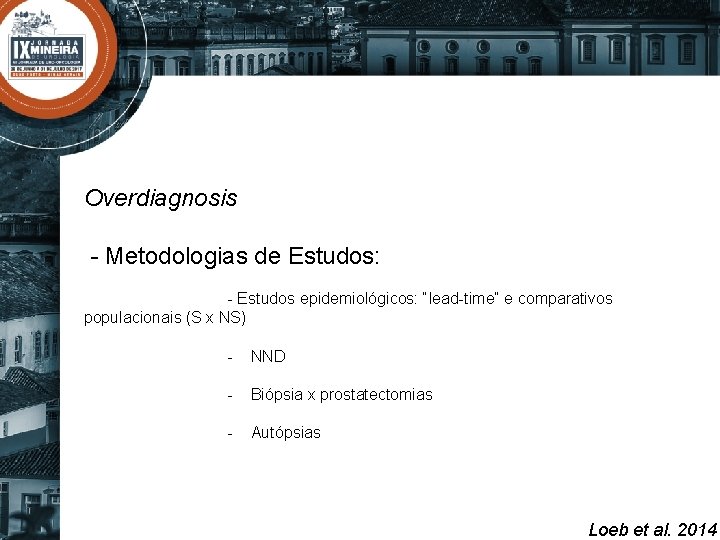 Overdiagnosis - Metodologias de Estudos: - Estudos epidemiológicos: “lead-time” e comparativos populacionais (S x