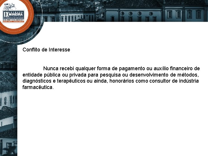 Conflito de Interesse Nunca recebi qualquer forma de pagamento ou auxílio financeiro de entidade