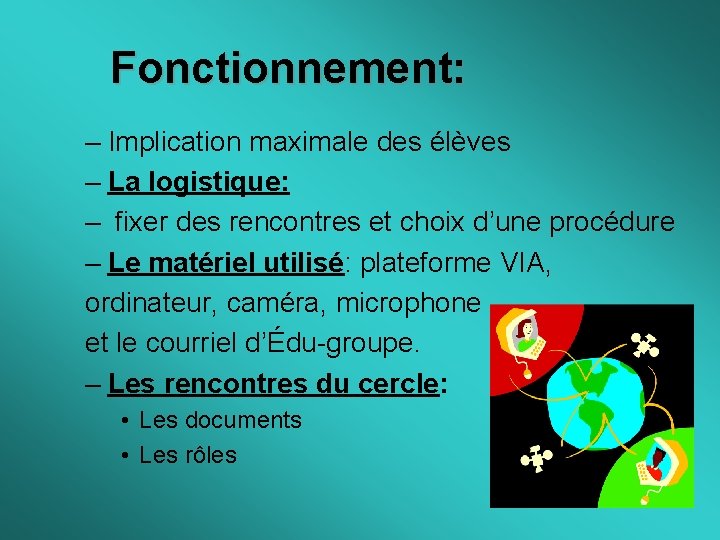 Fonctionnement: – Implication maximale des élèves – La logistique: – fixer des rencontres et