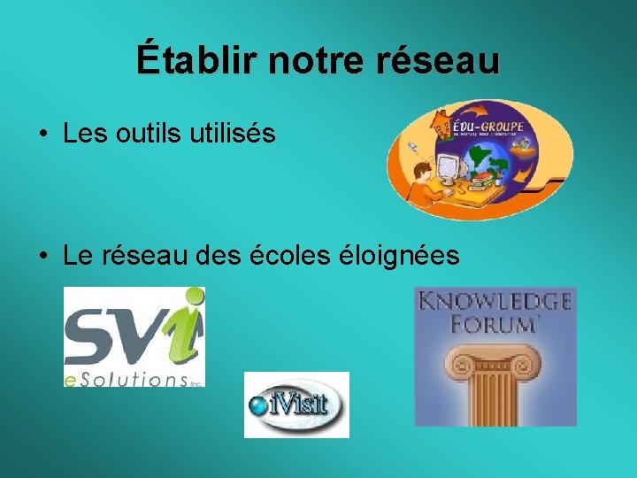 Établir notre réseau • Les outils utilisés • Le réseau des écoles éloignées 