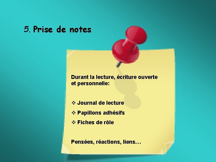 5. Prise de notes Durant la lecture, écriture ouverte et personnelle: v Journal de