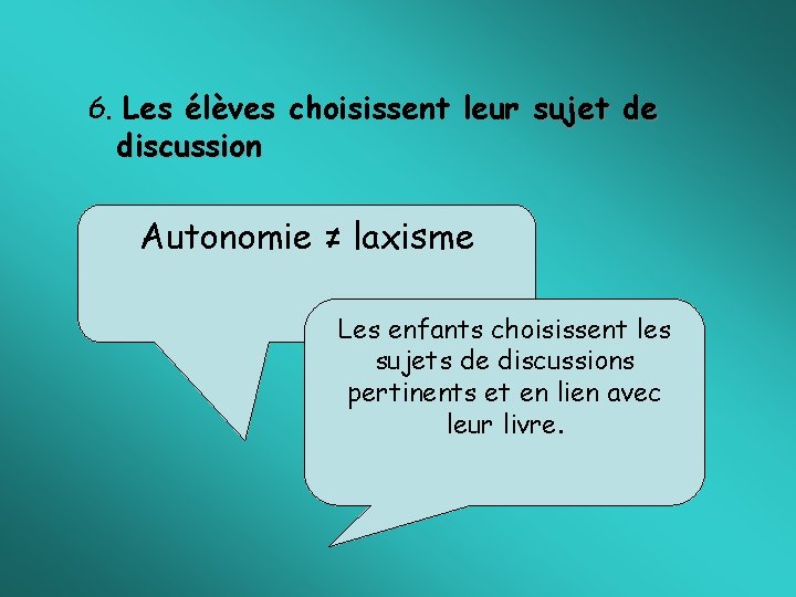 6. Les élèves choisissent leur sujet de discussion Autonomie ≠ laxisme Les enfants choisissent