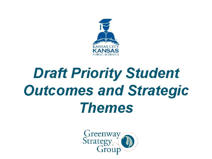 Draft Priority Student Outcomes and Strategic Themes 