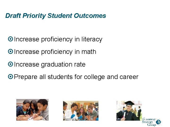 Draft Priority Student Outcomes Increase proficiency in literacy Increase proficiency in math Increase graduation