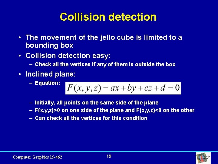 Collision detection • The movement of the jello cube is limited to a bounding