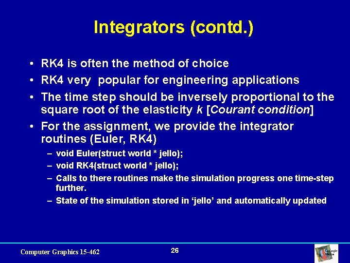 Integrators (contd. ) • RK 4 is often the method of choice • RK