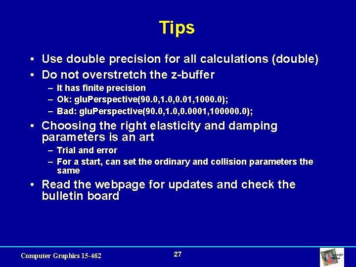 Tips • Use double precision for all calculations (double) • Do not overstretch the