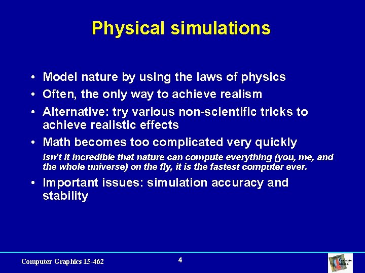 Physical simulations • Model nature by using the laws of physics • Often, the