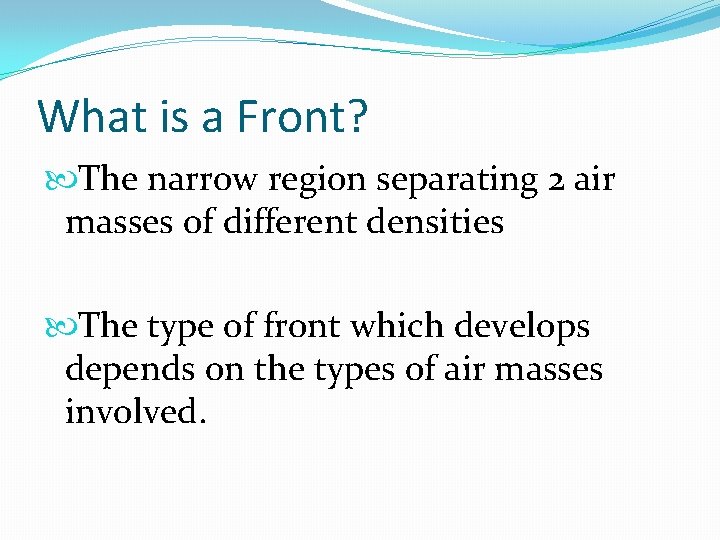 What is a Front? The narrow region separating 2 air masses of different densities