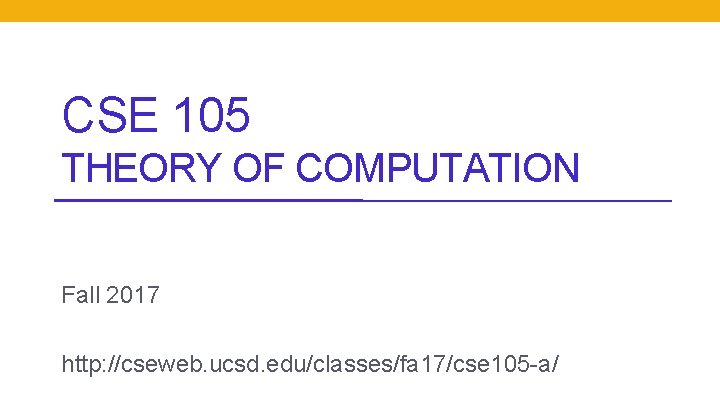CSE 105 THEORY OF COMPUTATION Fall 2017 http: //cseweb. ucsd. edu/classes/fa 17/cse 105 -a/