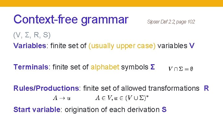 Context-free grammar Sipser Def 2. 2, page 102 (V, Σ, R, S) Variables: finite