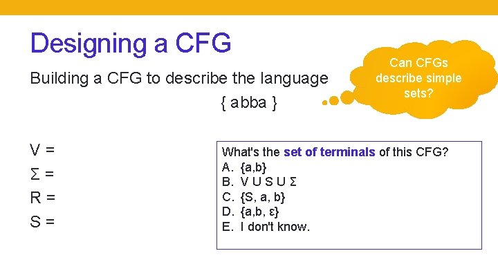 Designing a CFG Building a CFG to describe the language { abba } V=