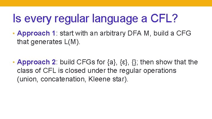 Is every regular language a CFL? • Approach 1: start with an arbitrary DFA