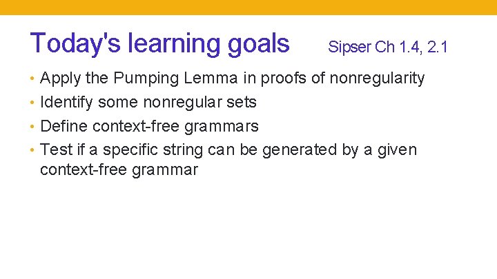 Today's learning goals Sipser Ch 1. 4, 2. 1 • Apply the Pumping Lemma