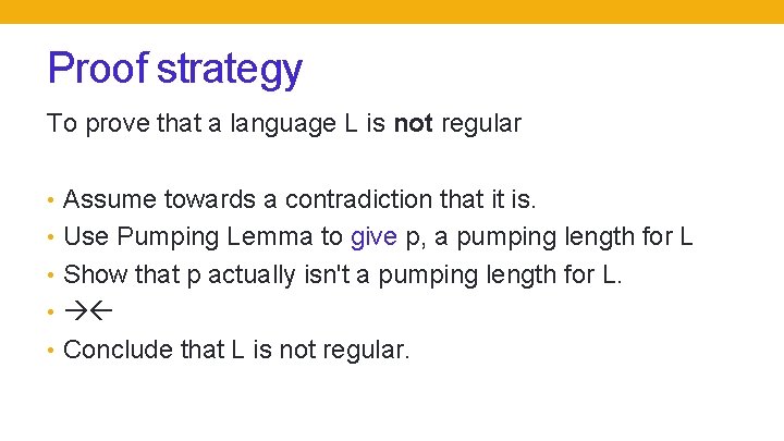 Proof strategy To prove that a language L is not regular • Assume towards
