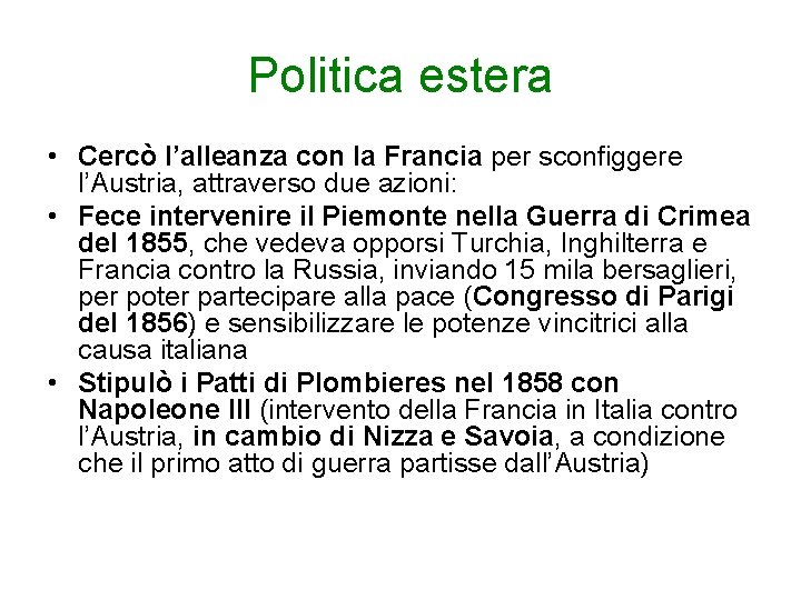 Politica estera • Cercò l’alleanza con la Francia per sconfiggere l’Austria, attraverso due azioni: