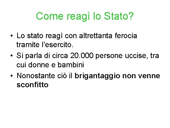 Come reagì lo Stato? • Lo stato reagì con altrettanta ferocia tramite l’esercito. •