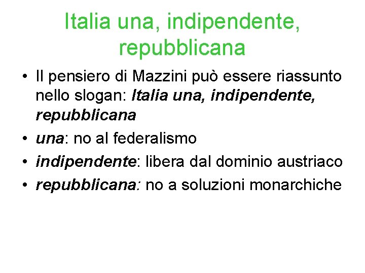 Italia una, indipendente, repubblicana • Il pensiero di Mazzini può essere riassunto nello slogan: