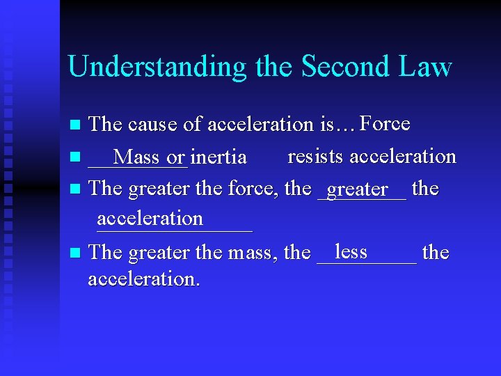Understanding the Second Law The cause of acceleration is… Force n _____ resists acceleration