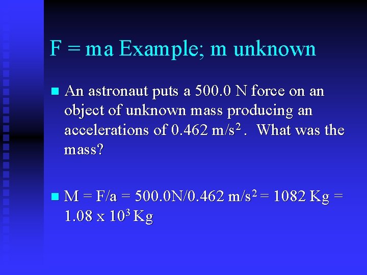 F = ma Example; m unknown n An astronaut puts a 500. 0 N