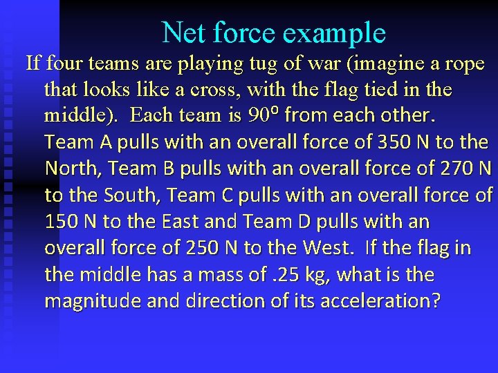 Net force example If four teams are playing tug of war (imagine a rope