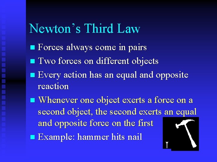 Newton’s Third Law Forces always come in pairs n Two forces on different objects