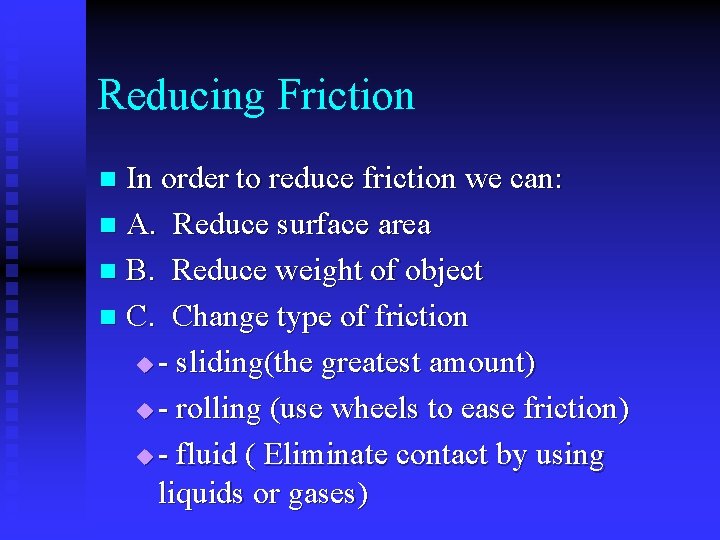 Reducing Friction In order to reduce friction we can: n A. Reduce surface area