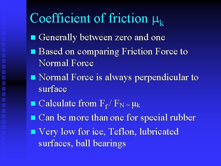 Coefficient of friction mk Generally between zero and one n Based on comparing Friction