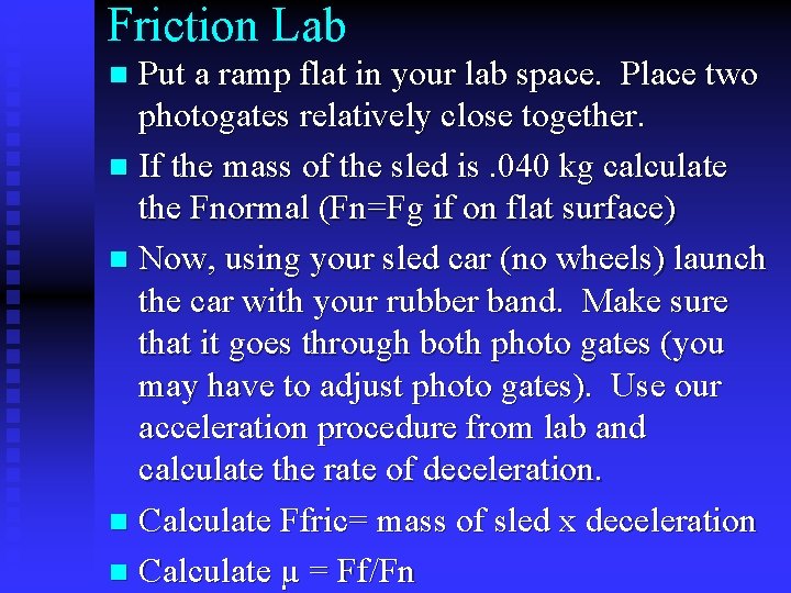 Friction Lab Put a ramp flat in your lab space. Place two photogates relatively