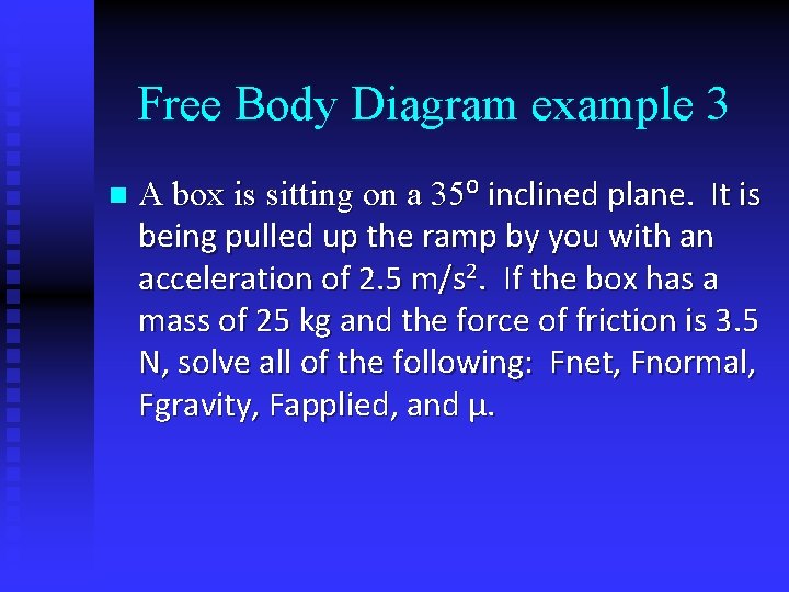 Free Body Diagram example 3 n A box is sitting on a 35⁰ inclined