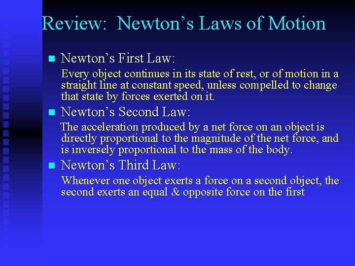 Review: Newton’s Laws of Motion Newton’s First Law: n Every object continues in its