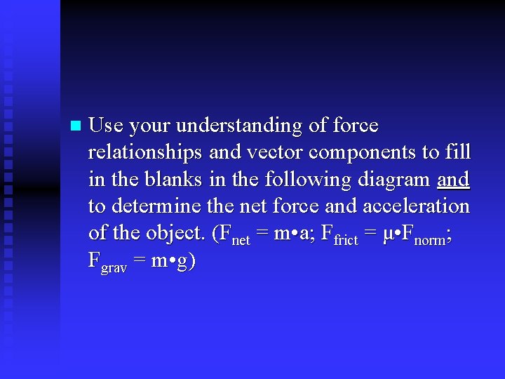 n Use your understanding of force relationships and vector components to fill in the
