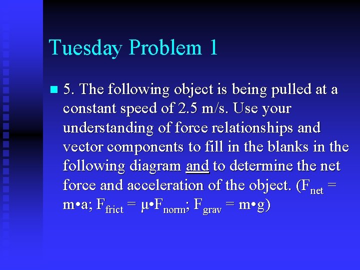 Tuesday Problem 1 n 5. The following object is being pulled at a constant