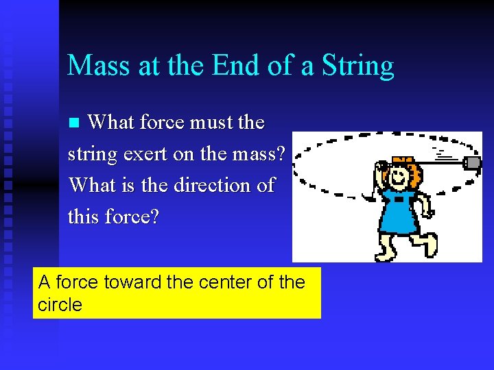 Mass at the End of a String What force must the string exert on