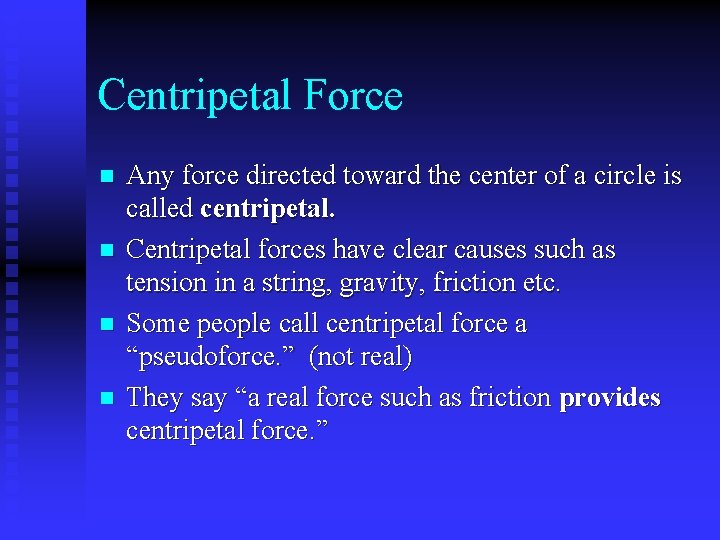 Centripetal Force n n Any force directed toward the center of a circle is