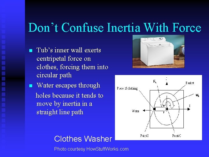 Don’t Confuse Inertia With Force Tub’s inner wall exerts centripetal force on clothes, forcing