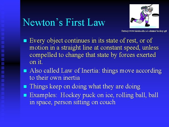 Newton’s First Law Ourtesy www. lakeheadu. ca/~alumni/ hockey. gif n n Every object continues