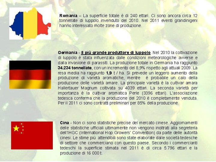 Romania – La superficie totale è di 240 ettari. Ci sono ancora circa 12