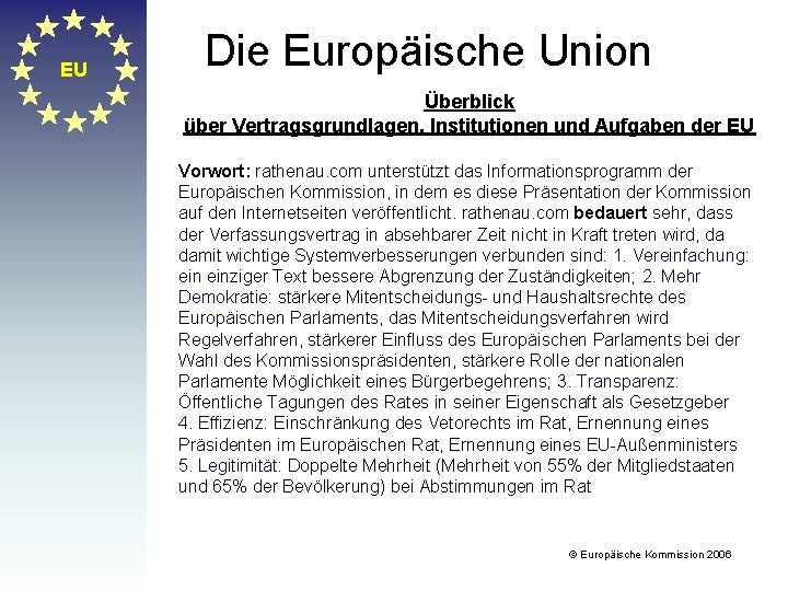 EU Die Europäische Union Überblick über Vertragsgrundlagen, Institutionen und Aufgaben der EU Vorwort: rathenau.