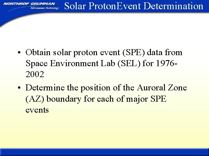 Solar Proton. Event Determination • Obtain solar proton event (SPE) data from Space Environment