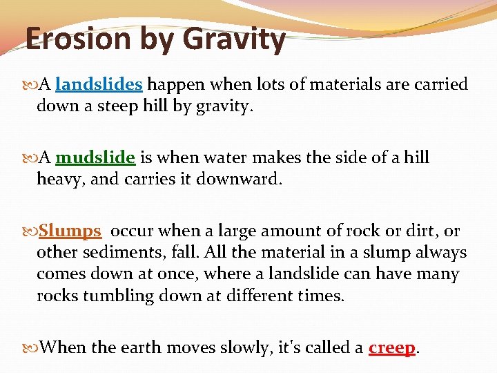 Erosion by Gravity A landslides happen when lots of materials are carried down a
