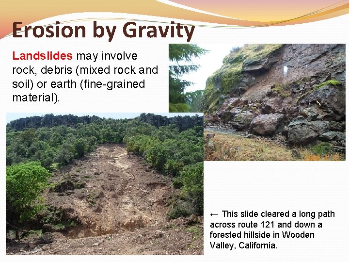 Erosion by Gravity Landslides may involve rock, debris (mixed rock and soil) or earth