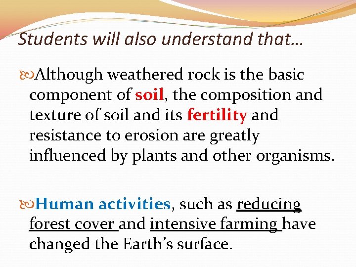 Students will also understand that… Although weathered rock is the basic component of soil,