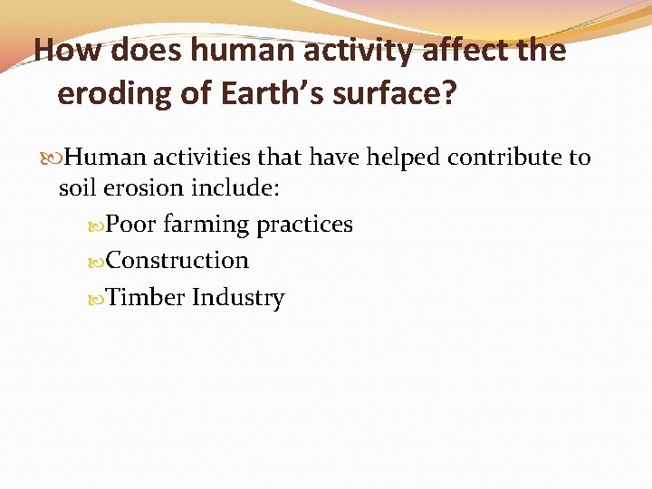 How does human activity affect the eroding of Earth’s surface? Human activities that have