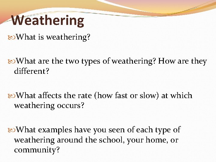 Weathering What is weathering? What are the two types of weathering? How are they