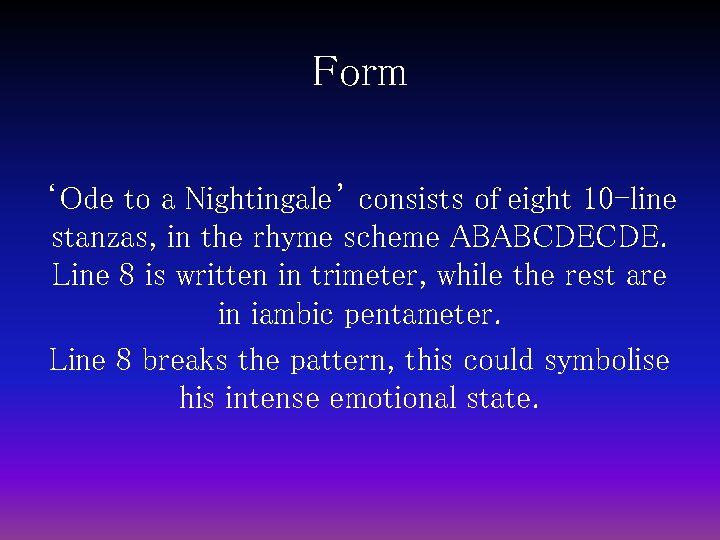 Form ‘Ode to a Nightingale’ consists of eight 10 -line stanzas, in the rhyme
