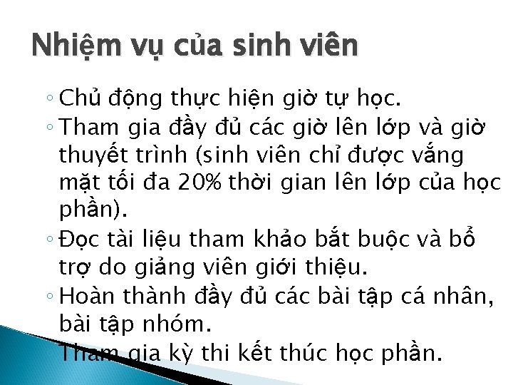 Nhiệm vụ của sinh viên ◦ Chủ động thực hiện giờ tự học. ◦