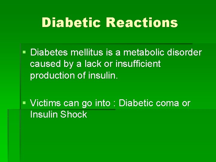 Diabetic Reactions § Diabetes mellitus is a metabolic disorder caused by a lack or