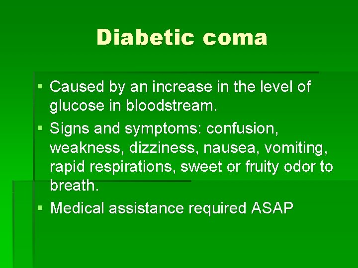 Diabetic coma § Caused by an increase in the level of glucose in bloodstream.